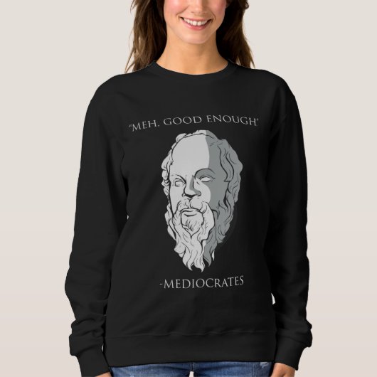 Sweatshirt Meh Good Enough Mediocrates Socrates Greek Philoso (Devant)