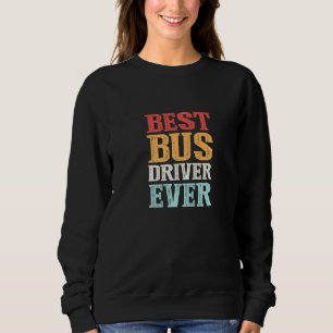 Sweatshirt Meilleur Conducteur De Bus Toujours Conduite De Bu
