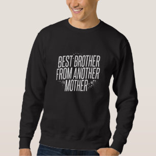Sweatshirt Meilleur Frère D'Une Autre Mère Pour Un Bouillon P