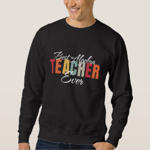 Sweatshirt Meilleur professeur d'algèbre de tous les temps Me