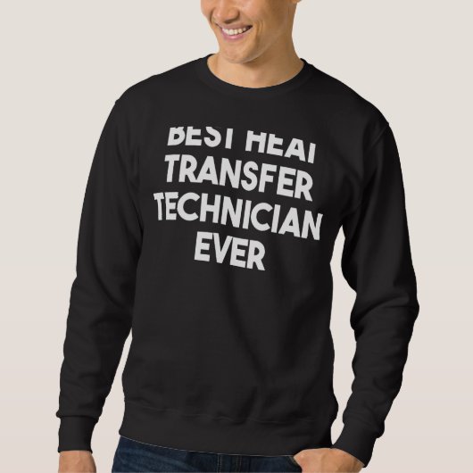 Sweatshirt Meilleur technicien de transfert de chaleur jamais (Devant)