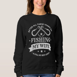 Sweatshirt Mens Après Toutes Ces Années De Pêche Ma Femme Est