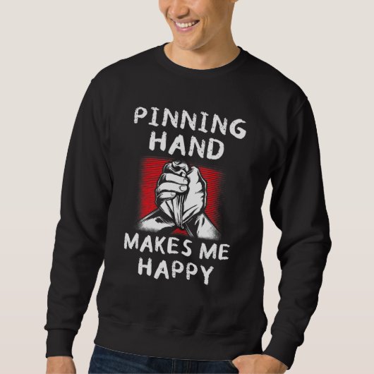 Sweatshirt Mens Arm Wrestling Pinning Hand Makes Me Happy Arm (Devant)