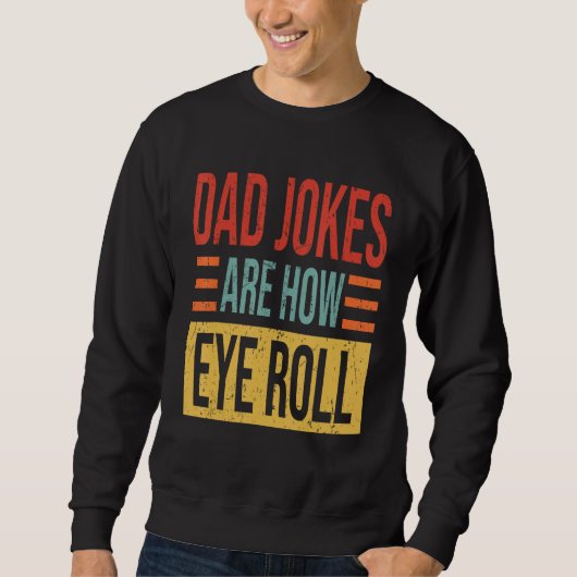 Sweatshirt Mens Dad Jokes Are How Eye Roll  Dad  Daddy Pun Jo (Devant)