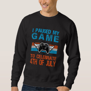 Sweatshirt Mens I Paused My Game To Celebrate 4th Of July Gam