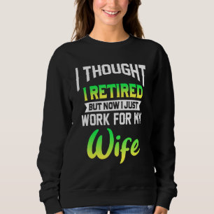 Sweatshirt Mens I Thought I Rétired But Now I Just Work For M