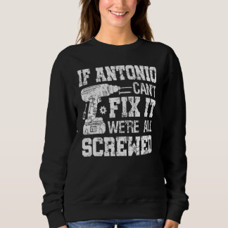 Sweatshirt Mens If Antonio Can't Fix it We're All Screwed Fun