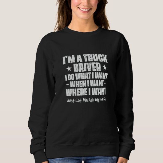 Sweatshirt Mens I'm A Truck Driver I Do What I Want When I Wa (Devant)