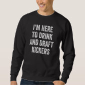 Sweatshirt Mens I'm Here to Drink and Draft Kickers Fantasy F (Devant)