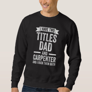 Sweatshirt Mens J'ai deux titres papa et menuisier