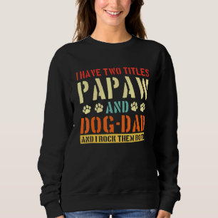 Sweatshirt Mens J'Ai Deux Titres Papaw Et Chien-Papa Vinatge