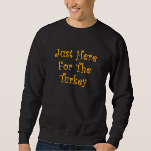 Sweatshirt Mens Je suis juste ici pour la Turquie Sarcastic H