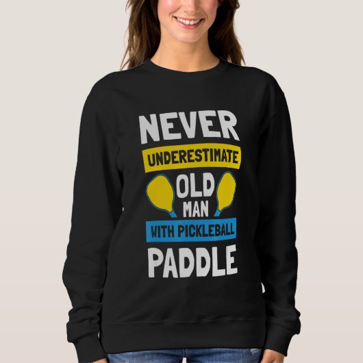 Sweatshirt Mens Never Underestimate Old Man with Pickleball P (Devant)