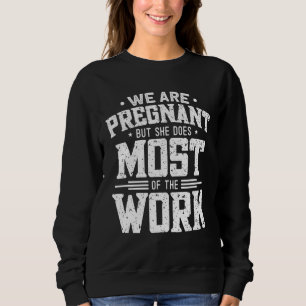 Sweatshirt Mens Nous Sommes Enceintes Mais Elle Fait Le Plus