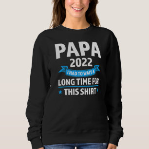 Sweatshirt Mens Papa 2022 J'Ai Dû Attendre Longtemps Pour Ça
