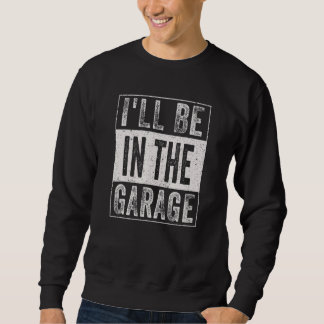 Sweatshirt Mens Papa Blague Je Serai Dans Le Garage Mécanique