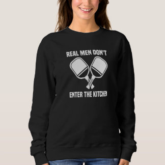 Sweatshirt Mens  Pickleball Player Real Men Don't Enter The K