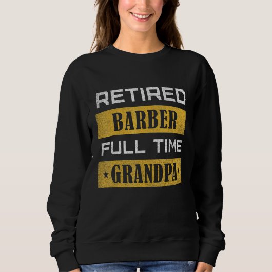 Sweatshirt Mens Retired Barber Full Time Grandpa Retirement (Devant)