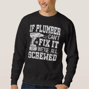 Sweatshirt Mens Si le plombier ne peut pas le réparer Nous so