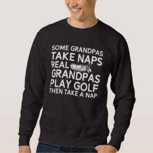 Sweatshirt Mens Some Grandpas Take Naps Real Grandpas Play Go