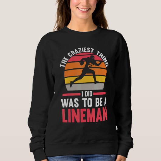 Sweatshirt Mens The craziest thing to be a Lineman Lineman (Devant)