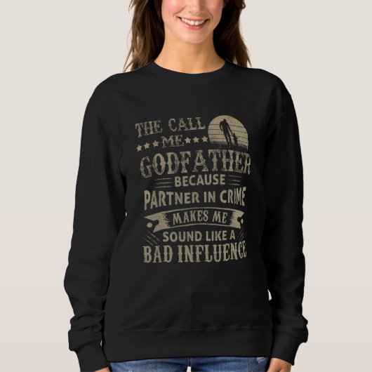 Sweatshirt Mens   They Call Me Godfather Because Partner In C (Devant)