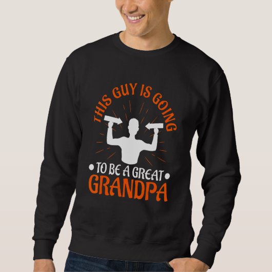 Sweatshirt Mens This guy is going to be a great Grandpa (Devant)