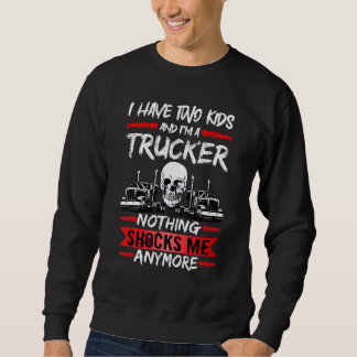 Sweatshirt Mens Truck Driver I Have Two Kids And I'm A Trucke