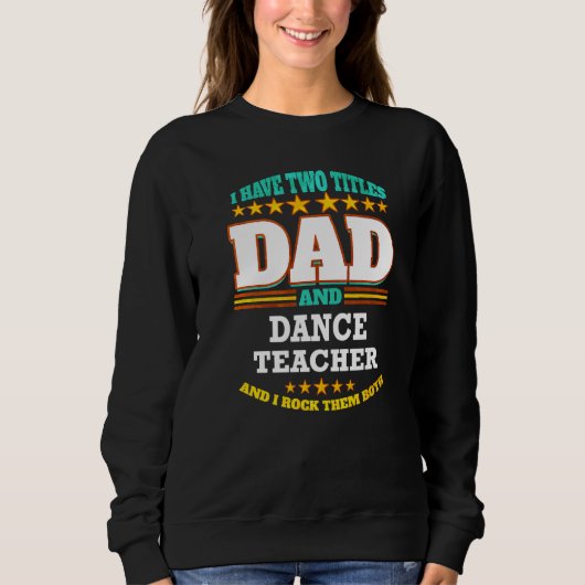 Sweatshirt Mens Two Titles Dad & Dance Teacher I Rock them Bo (Devant)