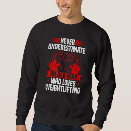Sweatshirt Mens Weightlifting Never Underestimate An Old Man (Devant)