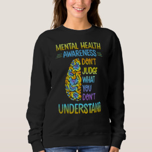 Sweatshirt Mental Health Awareness Dont Judge What You Don't