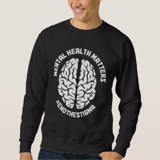 Sweatshirt Mental Health Matters Awareness End The Stigma Psy