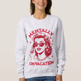 Sweatshirt Mentally on vacation shirt