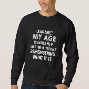 Sweatshirt Mentir À Propos De Mon Âge Est Plus Facile Mainten