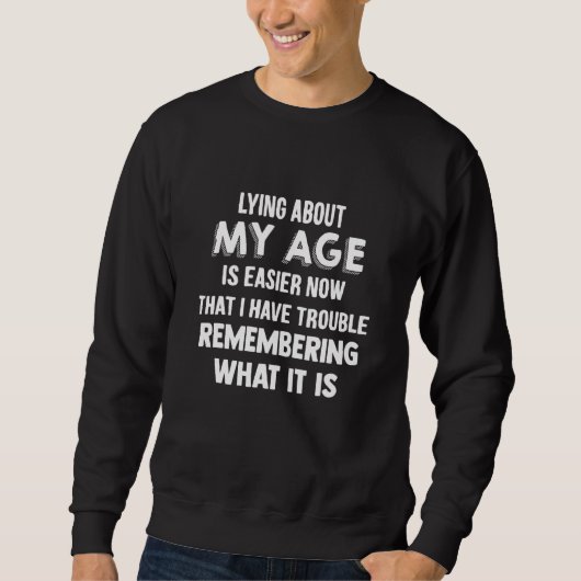 Sweatshirt Mentir À Propos De Mon Âge Est Plus Facile Mainten (Devant)