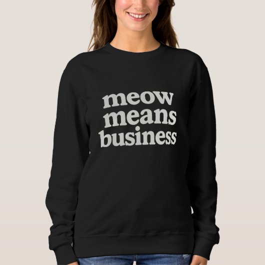 Sweatshirt Meow Fait des Affaires Chat Drôle (Devant)