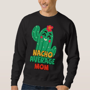 Sweatshirt Mère Fiesta Nacho Moyenne Maman Cactus Cinco De M