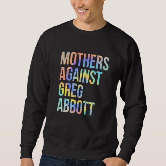 Sweatshirt Mères contre Greg Abbott Texas Anti Abbott Cravate (Devant)
