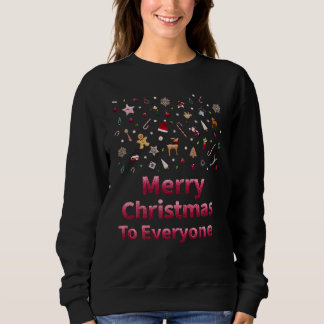Sweatshirt Merry Christmas To Everyone Festive Holiday