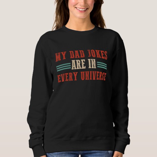 Sweatshirt Mes Blagues De Papa Sont Dans Tous Les Univers (Devant)
