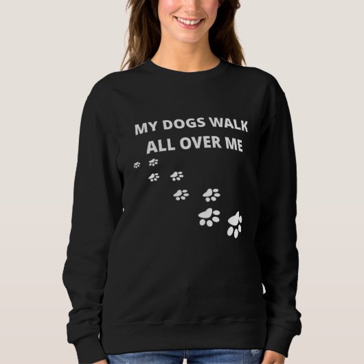Sweatshirt Mes Chiens Marchent Sur Moi (Devant)