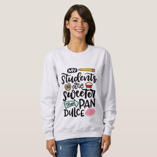 Sweatshirt Mes Élèves Sont Plus Doux Que Pan Dulce, Spanglish (Devant entier)