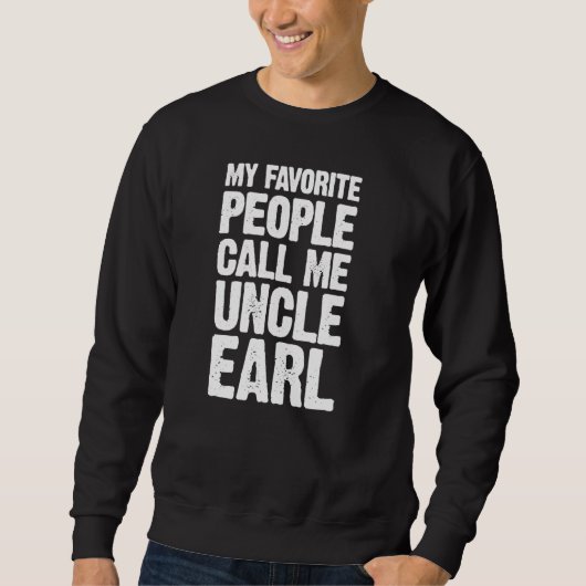 Sweatshirt Mes Gens Favoris M'Appelent Oncle Earl Personnalis (Devant)