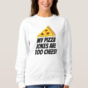 Sweatshirt Mes Plaisanteries De Pizza Sont Trop Cheesy
