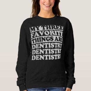 Sweatshirt Mes Trois Choses Préférées Incluent La Dentisterie