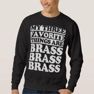 Sweatshirt Mes Trois Choses Préférées Incluent Le Laiton