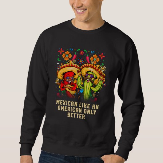 Sweatshirt Mexican Like an American Only Better Patriotic USA (Devant)