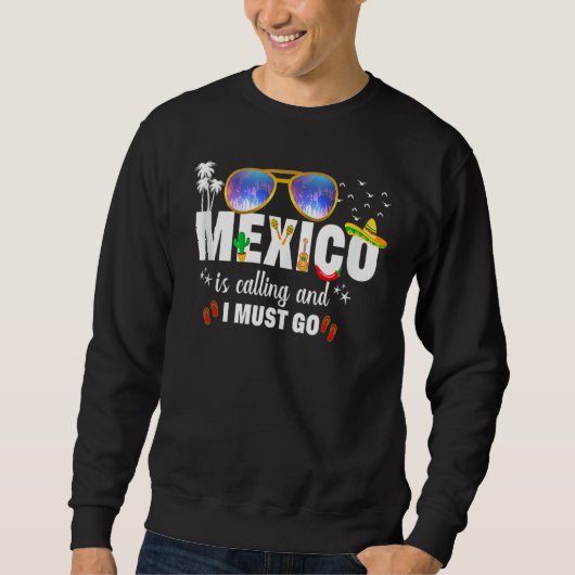 Sweatshirt Mexico Is Calling And I Must Go Vacation Group Mat (Devant)