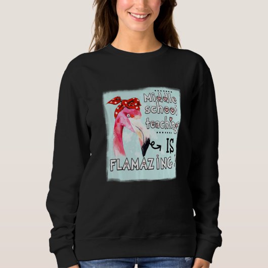 Sweatshirt Middle School Teaching Is Flamazing Flamingo Amaz (Devant)