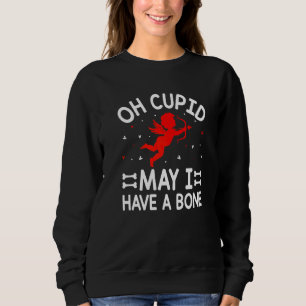 Sweatshirt Mignonne Chien Oh Cupide Puis-Je Avoir Un Os Drôle